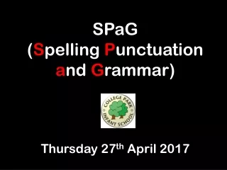 SPaG  ( S pelling  P unctuation  a nd  G rammar) Thursday 27 th  April 2017