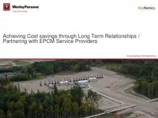 Achieving Cost savings through Long Term Relationships / Partnering with EPCM Service Providers