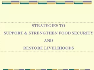 STRATEGIES TO SUPPORT &amp; STRENGTHEN FOOD SECURITY  AND  RESTORE LIVELIHOODS