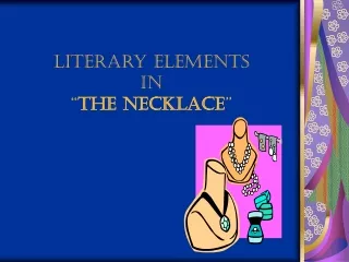 Literary Elements in   “ The Necklace ”