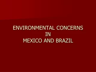 ENVIRONMENTAL CONCERNS  IN MEXICO AND BRAZIL