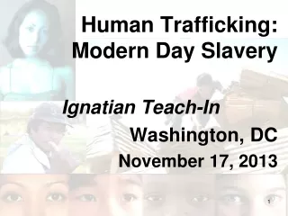 Human Trafficking:  Modern Day Slavery Ignatian Teach-In Washington, DC November 17, 2013