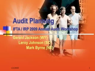 Audit Planning IFTA / IRP 2009 Annual Audit Workshop Gerald Jackson (WY)       Leroy Johnson (SC)