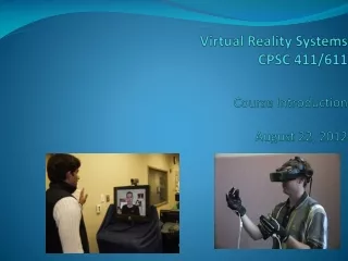 Virtual Reality Systems  CPSC 411/611 Course Introduction August 22, 2012