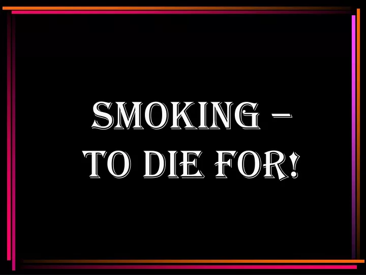 smoking to die for