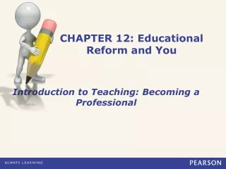 CHAPTER 12: Educational  Reform and You