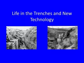 Life in the Trenches and New Technology
