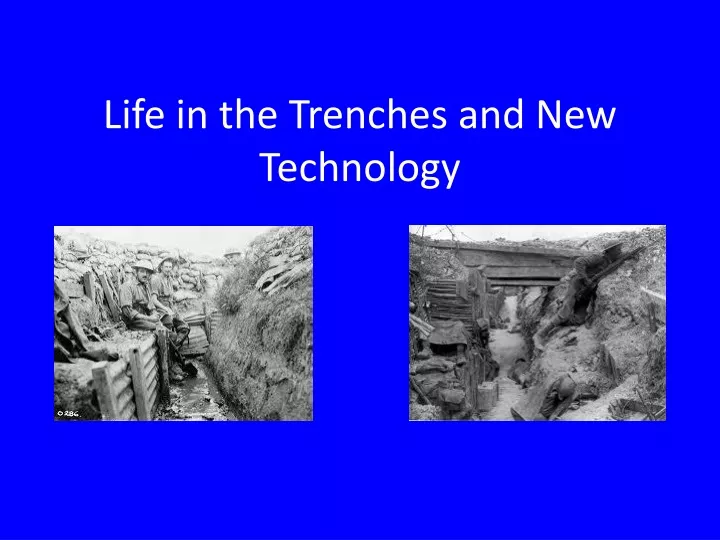 life in the trenches and new technology