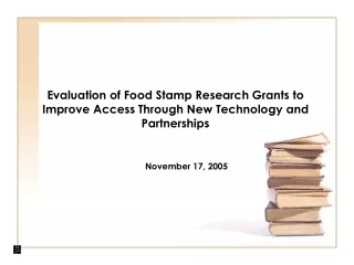 Evaluation of Food Stamp Research Grants to Improve Access Through New Technology and Partnerships