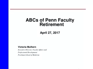ABCs of Penn Faculty Retirement April 27, 2017 Victoria Mulhern