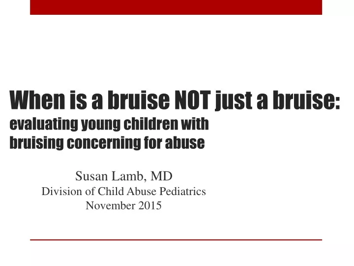 when is a bruise not just a bruise evaluating young children with bruising concerning for abuse