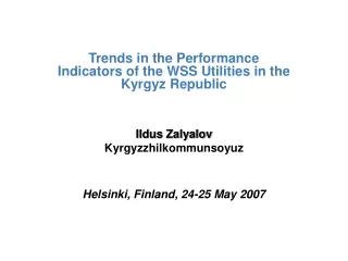 Trends in the Performance Indicators of the WSS Utilities in the Kyrgyz Republic Ildus Zalyalov