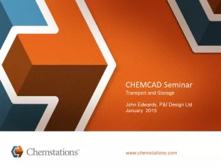 CHEMCAD Seminar Transport and Storage John Edwards, P&amp;I Design Ltd January  2015