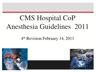 CMS Hospital CoP Anesthesia Guidelines  2011 4 th  Revision February 14, 2011