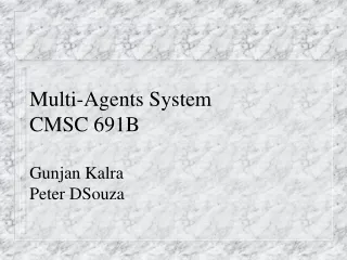 Multi-Agents System CMSC 691B Gunjan Kalra Peter DSouza