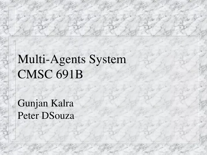 multi agents system cmsc 691b gunjan kalra peter dsouza