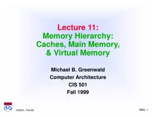 Lecture 11: Memory Hierarchy: Caches, Main Memory,  &amp; Virtual Memory