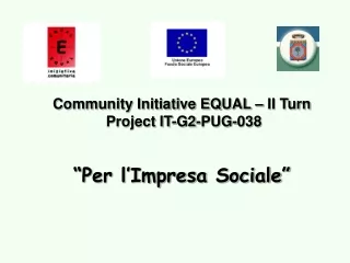 Community Initiative EQUAL – II Turn  Project IT-G2-PUG- 038 “Per l’Impresa Sociale”
