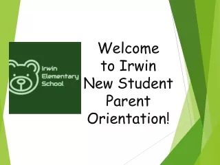 Welcome  to Irwin New Student Parent  Orientation!