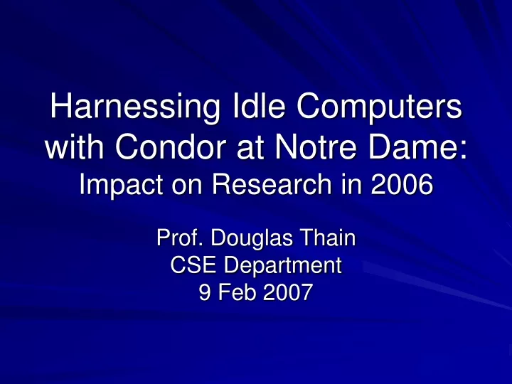 harnessing idle computers with condor at notre dame impact on research in 2006