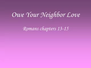 Owe Your Neighbor Love