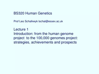 BS320 Human Genetics Prof Leo Schalkwyk lschal@essex.ac.uk Lecture 1