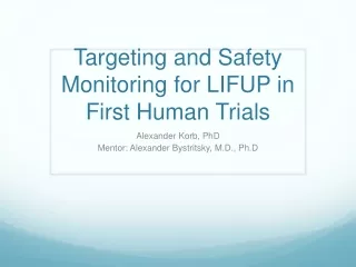 Targeting and Safety Monitoring for LIFUP in First Human Trials