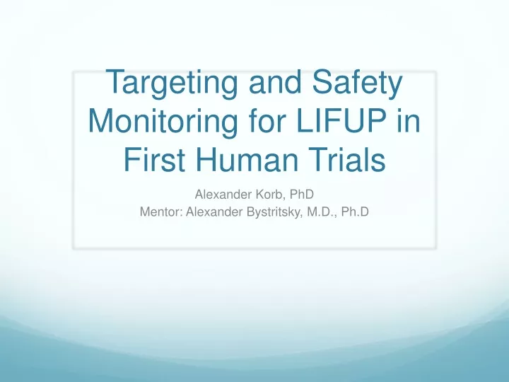 targeting and safety monitoring for lifup in first human trials