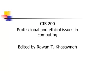 CIS 200 Professional and ethical issues in computing  Edited by Rawan T. Khasawneh