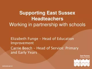 Supporting East Sussex Headteachers  Working in partnership with schools