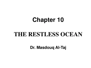 Chapter 10 THE RESTLESS OCEAN Dr. Masdouq Al-Taj