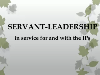 SERVANT-LEADERSHIP in service for and with the IPs