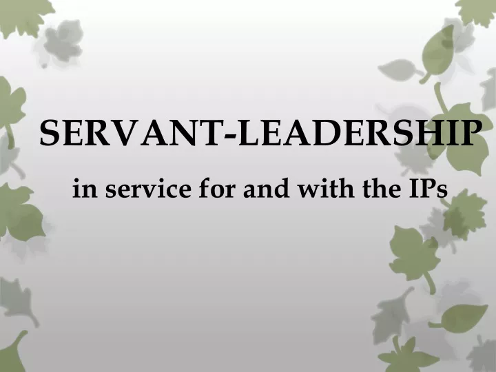 servant leadership in service for and with the ips