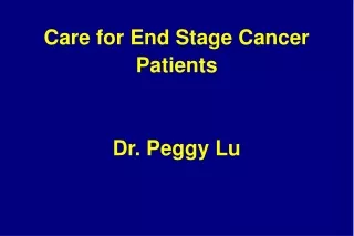 Care for End Stage Cancer Patients Dr. Peggy Lu