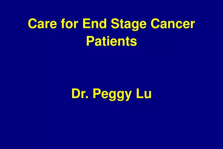 care for end stage cancer patients dr peggy lu
