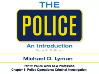 Part 2: Police Work as a Profession Chapter 6: Police Operations: Criminal Investigation