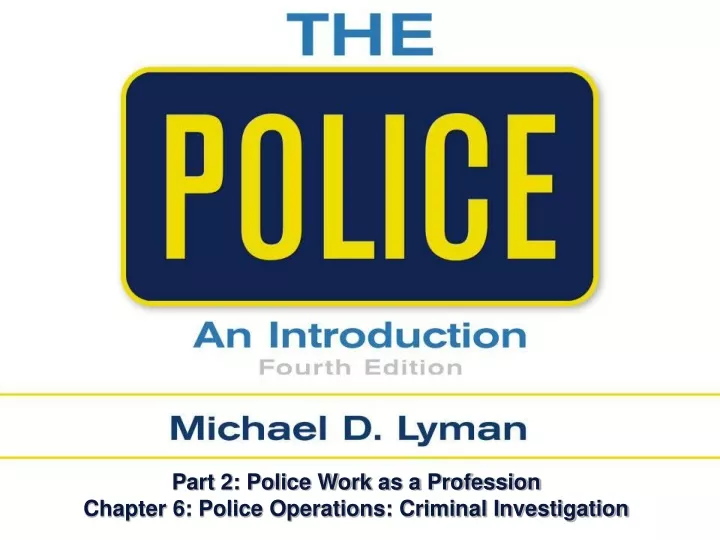 part 2 police work as a profession chapter 6 police operations criminal investigation