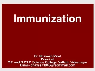 Immunization Dr . Bhavesh Patel Principal V.P. and R.P.T.P. Science College, Vallabh Vidyanagar