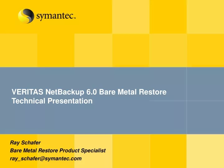 veritas netbackup 6 0 bare metal restore technical presentation