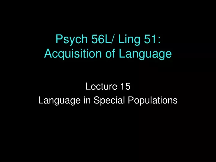 psych 56l ling 51 acquisition of language