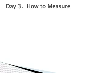 Day 3.  How to Measure