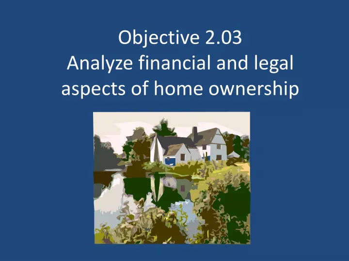 objective 2 03 analyze financial and legal aspects of home ownership