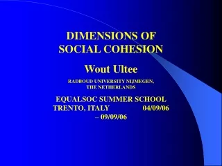 DIMENSIONS OF SOCIAL COHESION Wout Ultee