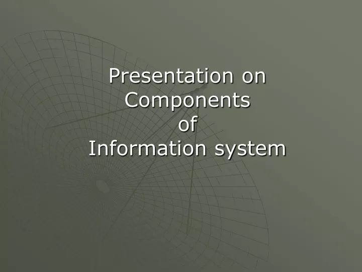 presentation on components of information system
