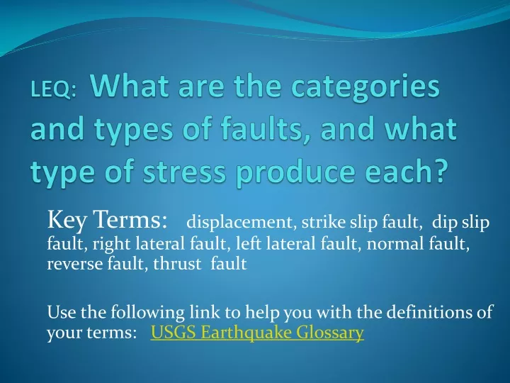 leq what are the categories and types of faults and what type of stress produce each