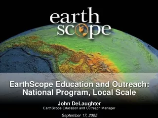 EarthScope Education and Outreach:  National Program, Local Scale John DeLaughter