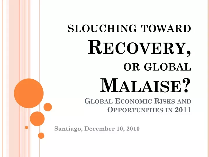 slouching toward recovery or global malaise global economic risks and opportunities in 2011