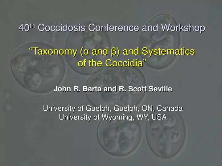 40 th coccidosis conference and workshop taxonomy and and systematics of the coccidia