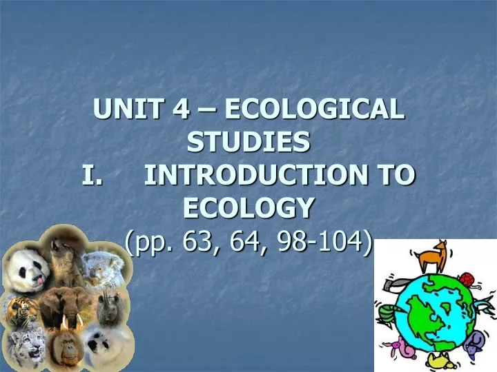 unit 4 ecological studies i introduction to ecology pp 63 64 98 104