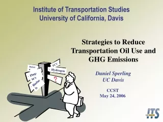 Strategies to Reduce Transportation Oil Use and GHG Emissions Daniel Sperling UC Davis
